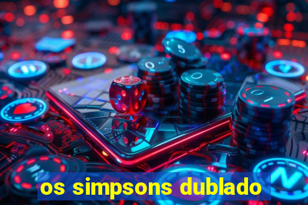 os simpsons dublado